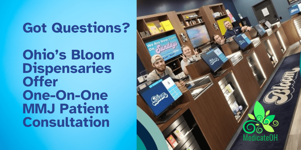 Got Questions? Ohio’s Bloom Dispensaries Offer OneOnOne MMJ Patient